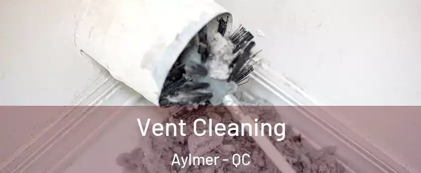  Vent Cleaning Aylmer - QC