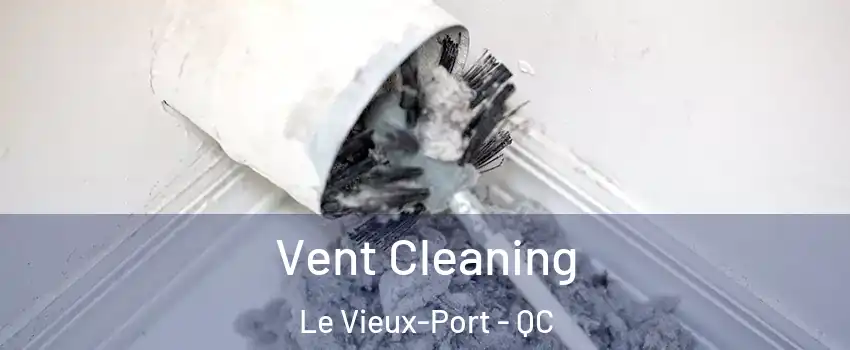  Vent Cleaning Le Vieux-Port - QC