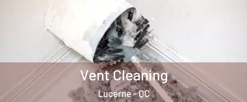  Vent Cleaning Lucerne - QC