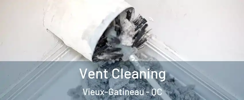  Vent Cleaning Vieux-Gatineau - QC