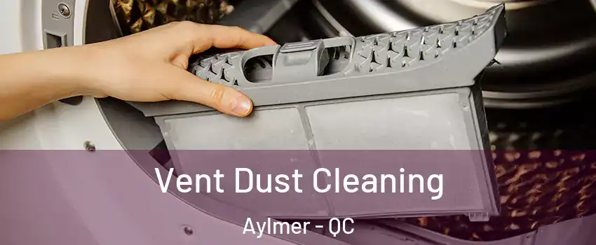  Vent Dust Cleaning Aylmer - QC