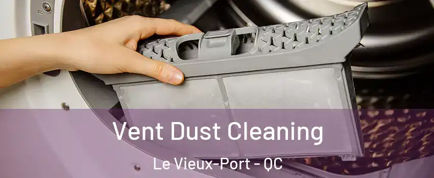  Vent Dust Cleaning Le Vieux-Port - QC