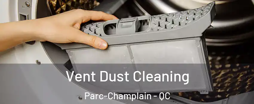  Vent Dust Cleaning Parc-Champlain - QC