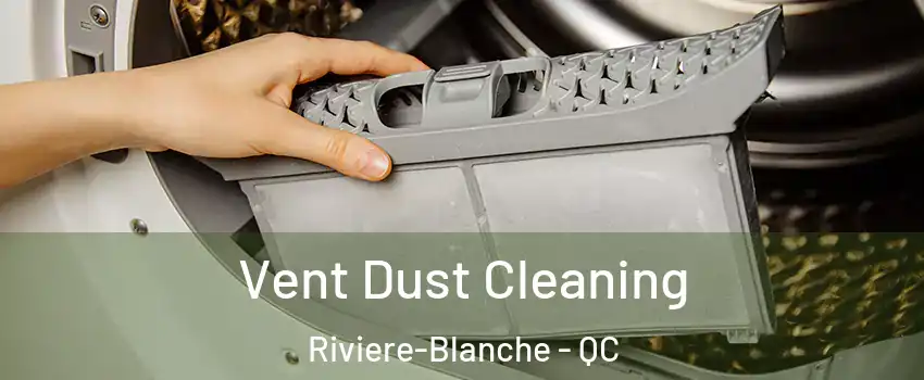 Vent Dust Cleaning Riviere-Blanche - QC
