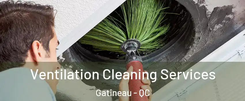  Ventilation Cleaning Services Gatineau - QC