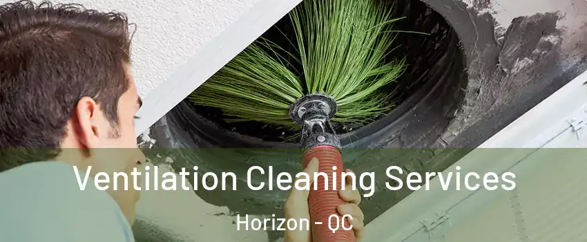  Ventilation Cleaning Services Horizon - QC
