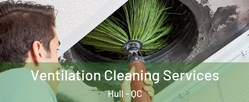  Ventilation Cleaning Services Hull - QC