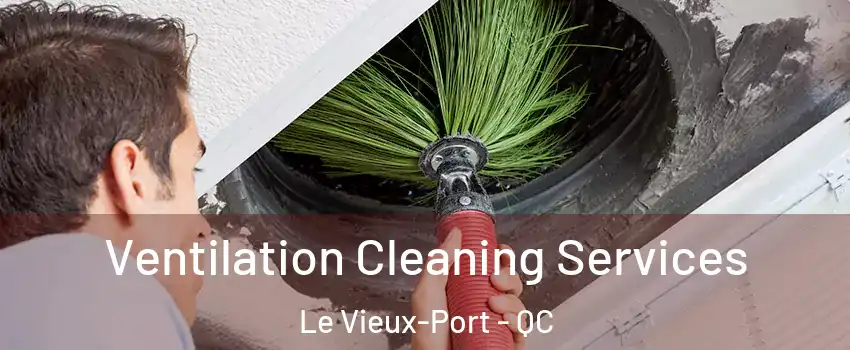  Ventilation Cleaning Services Le Vieux-Port - QC