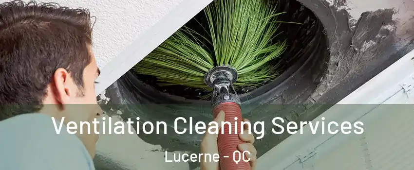  Ventilation Cleaning Services Lucerne - QC