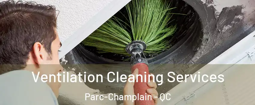  Ventilation Cleaning Services Parc-Champlain - QC