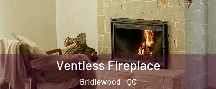  Ventless Fireplace Bridlewood - QC