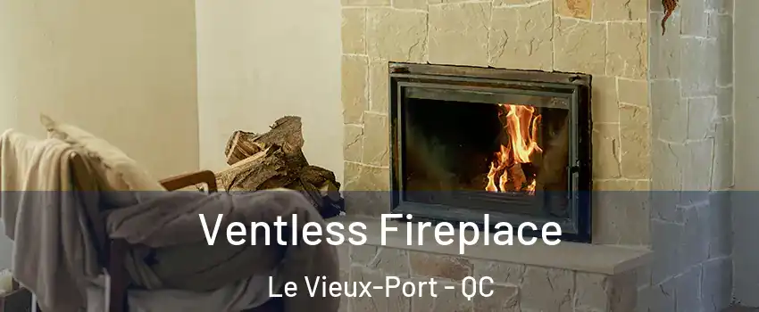 Ventless Fireplace Le Vieux-Port - QC