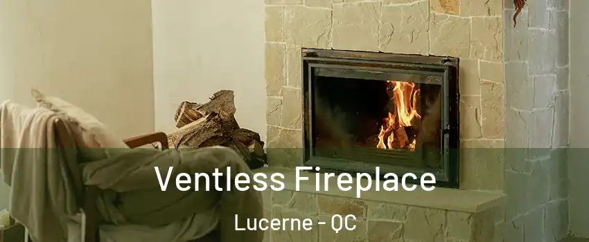  Ventless Fireplace Lucerne - QC