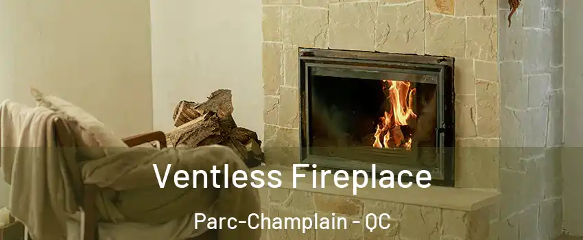  Ventless Fireplace Parc-Champlain - QC