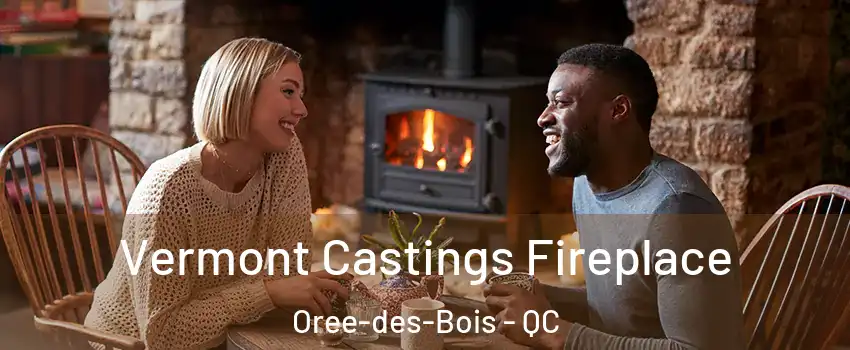  Vermont Castings Fireplace Oree-des-Bois - QC