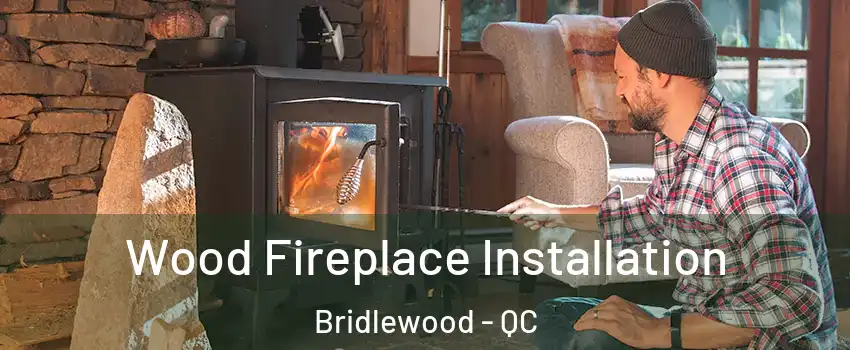  Wood Fireplace Installation Bridlewood - QC