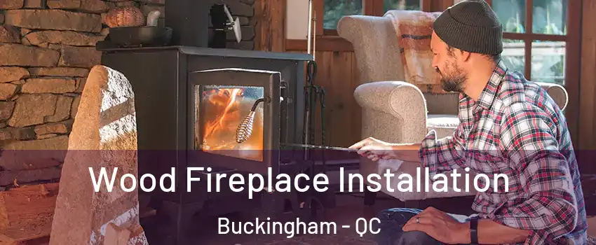 Wood Fireplace Installation Buckingham - QC