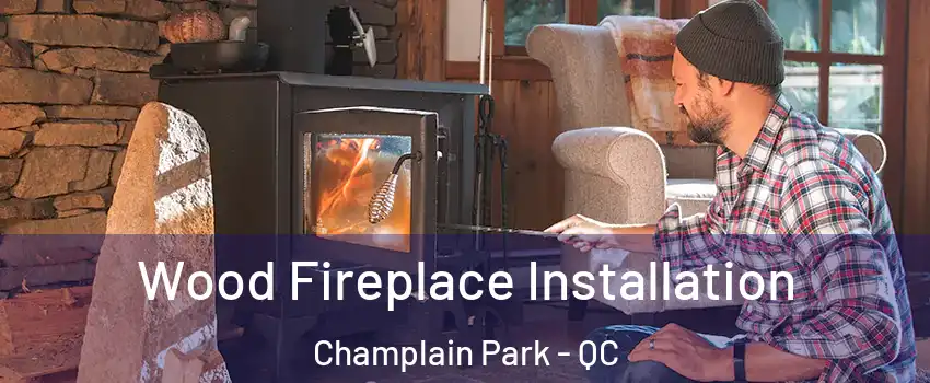  Wood Fireplace Installation Champlain Park - QC