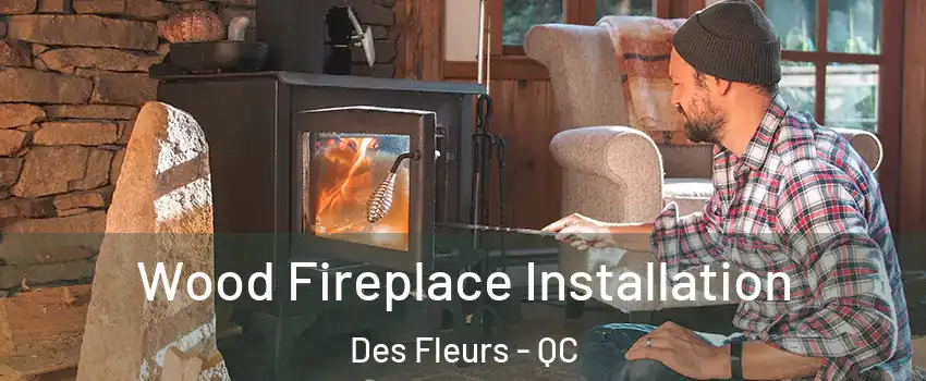  Wood Fireplace Installation Des Fleurs - QC