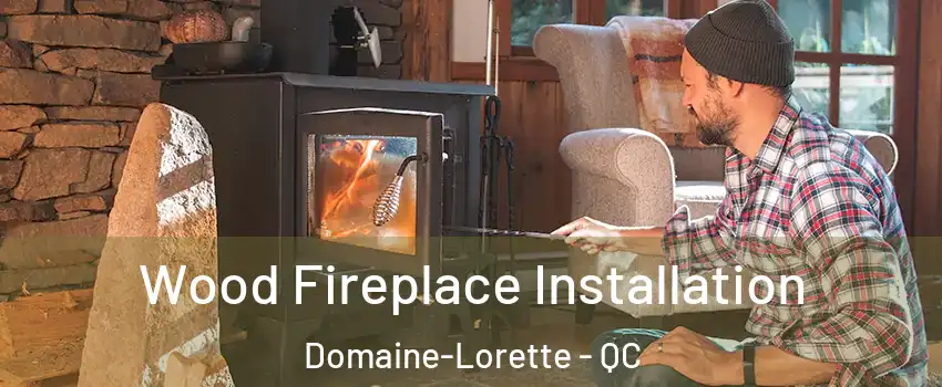  Wood Fireplace Installation Domaine-Lorette - QC