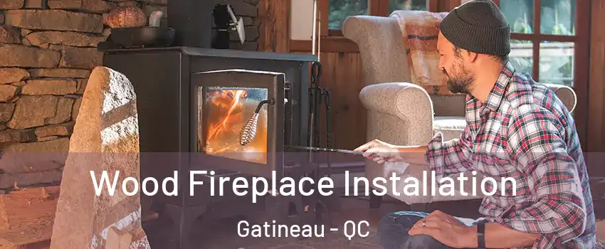 Wood Fireplace Installation Gatineau - QC