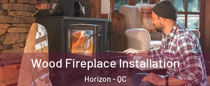  Wood Fireplace Installation Horizon - QC