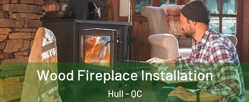  Wood Fireplace Installation Hull - QC