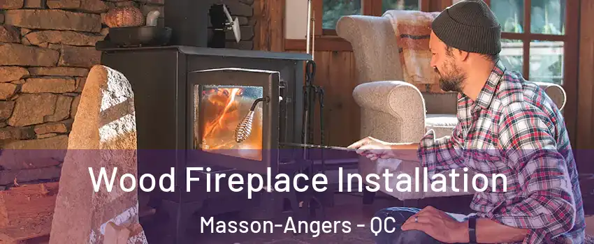  Wood Fireplace Installation Masson-Angers - QC