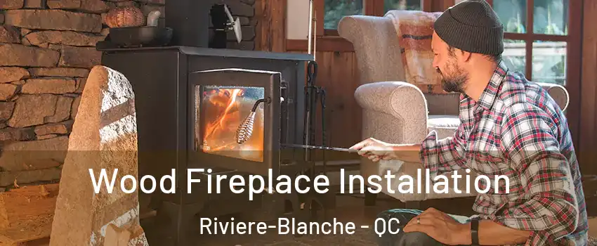  Wood Fireplace Installation Riviere-Blanche - QC