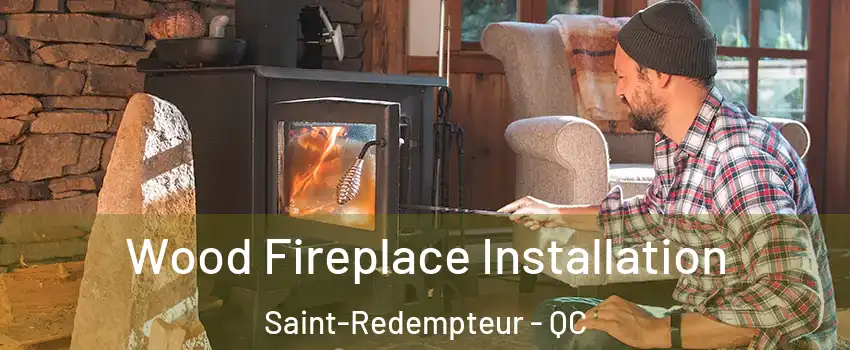  Wood Fireplace Installation Saint-Redempteur - QC