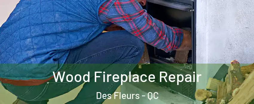  Wood Fireplace Repair Des Fleurs - QC