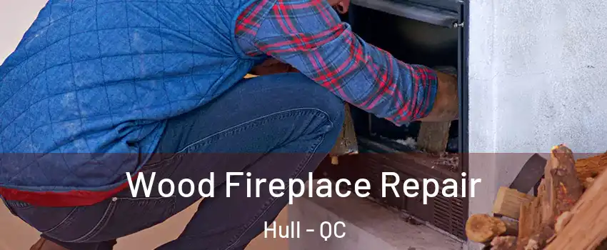  Wood Fireplace Repair Hull - QC