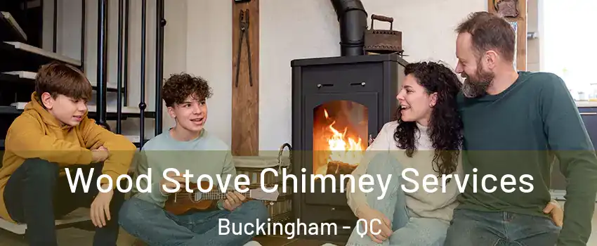  Wood Stove Chimney Services Buckingham - QC