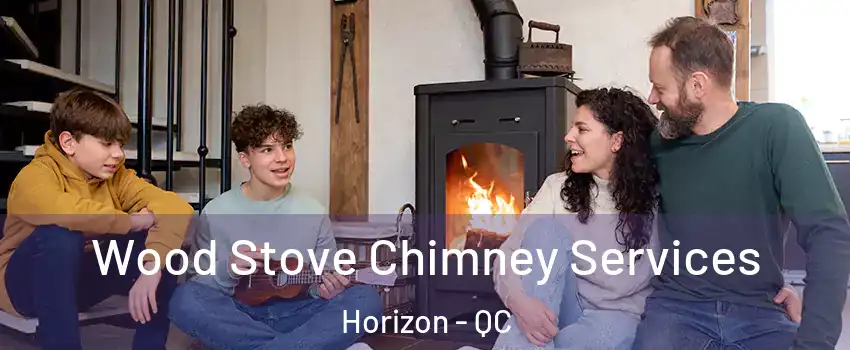  Wood Stove Chimney Services Horizon - QC