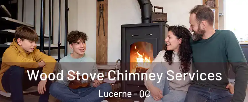  Wood Stove Chimney Services Lucerne - QC