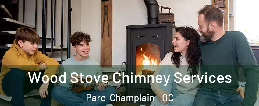  Wood Stove Chimney Services Parc-Champlain - QC