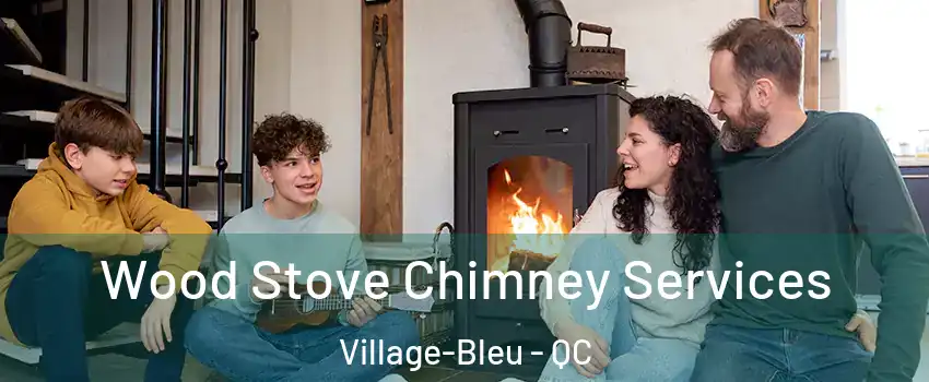  Wood Stove Chimney Services Village-Bleu - QC