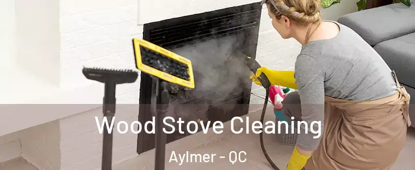  Wood Stove Cleaning Aylmer - QC