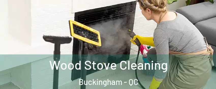  Wood Stove Cleaning Buckingham - QC