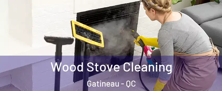  Wood Stove Cleaning Gatineau - QC
