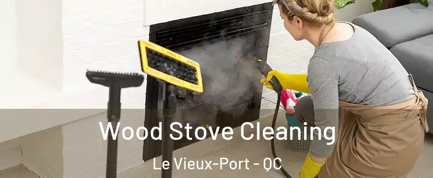  Wood Stove Cleaning Le Vieux-Port - QC