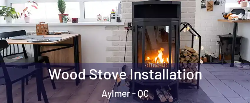  Wood Stove Installation Aylmer - QC