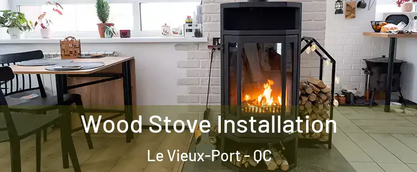  Wood Stove Installation Le Vieux-Port - QC