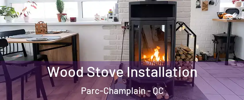  Wood Stove Installation Parc-Champlain - QC