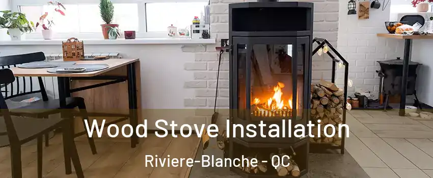  Wood Stove Installation Riviere-Blanche - QC