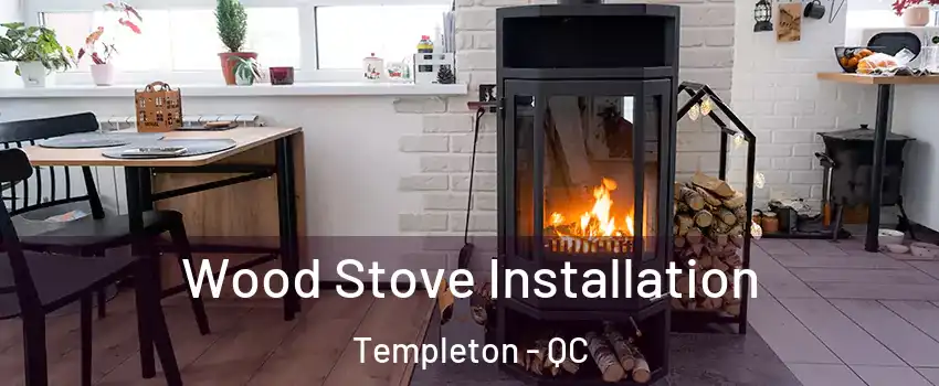  Wood Stove Installation Templeton - QC