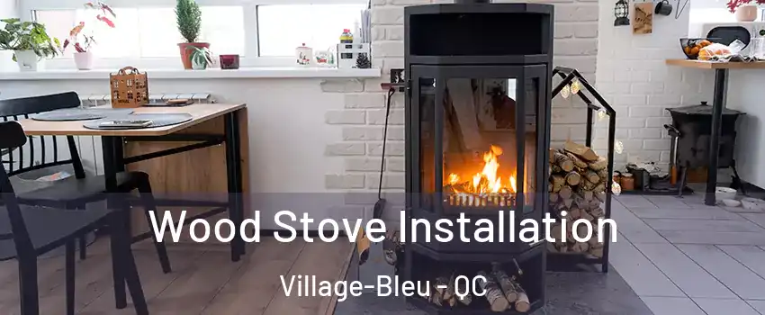  Wood Stove Installation Village-Bleu - QC