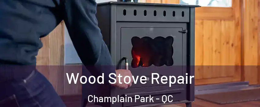  Wood Stove Repair Champlain Park - QC