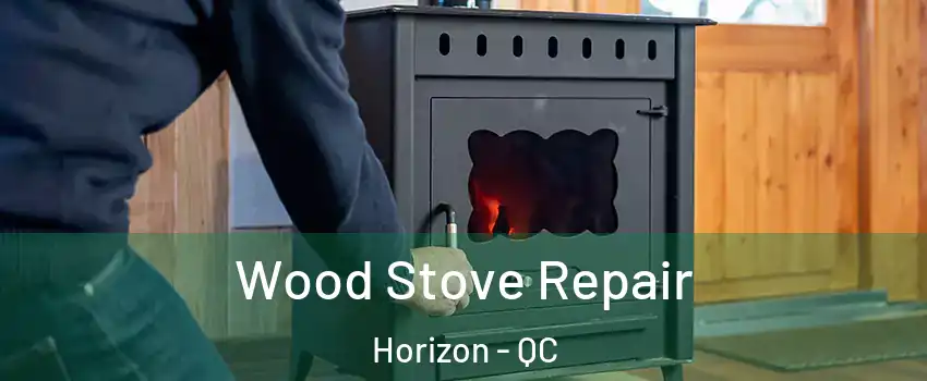  Wood Stove Repair Horizon - QC
