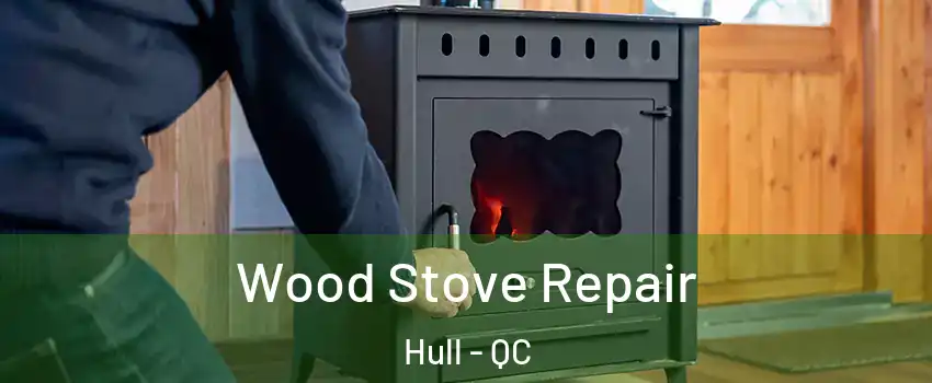  Wood Stove Repair Hull - QC